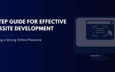 7 Step Guide for Effective Website Development: Building a Strong Online Presence