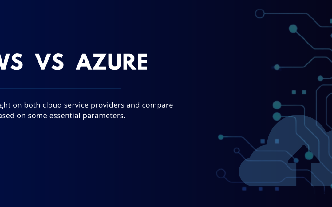 AWS vs Azure: Which one you should opt for?